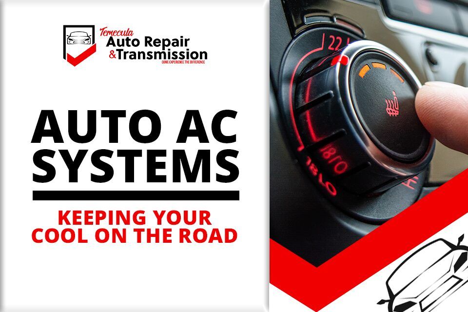 Auto AC Systems: Keeping Your Cool | Temecula Auto Repair